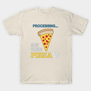 processing of not wanthing pizza T-Shirt